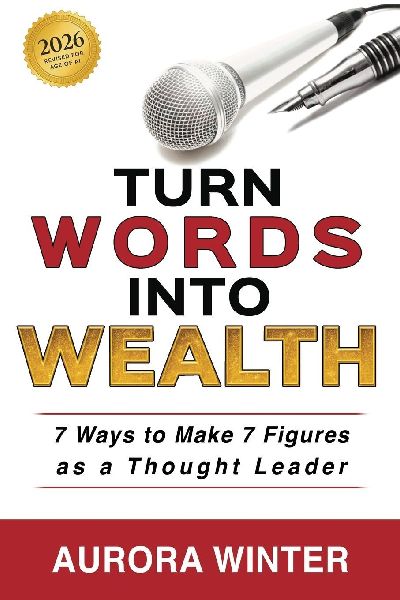 Turn Words Into Wealth: 7 Ways to Make 7 Figures as a Thought Leader