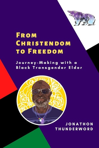 From Christendom to Freedom Journey-Making with a Black Transgender Elder