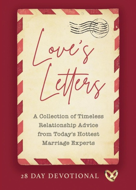Loves Letters: A Collection of Timeless Relationship Advice from Todays Hottest Marriage Experts