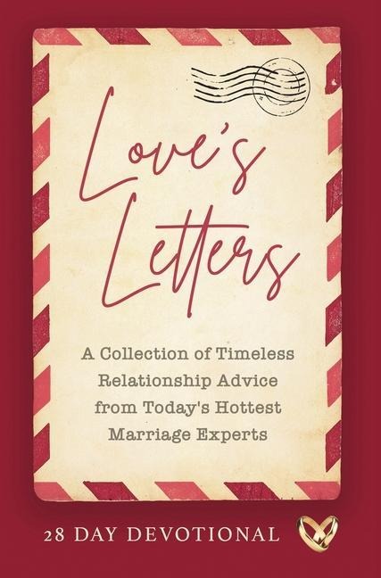 Loves Letters: A Collection of Timeless Relationship Advice from Todays Hottest Marriage Experts
