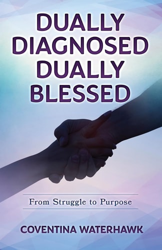 Dually Diagnosed Dually Blessed From Struggle to Purpose