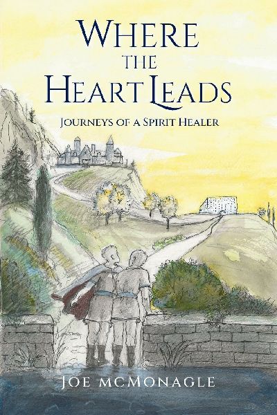 Where the Heart Leads: Journeys of a Spirit Healer