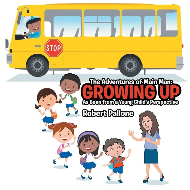 The Adventures of Main Man: Growing Up: As Seen from a Young Childs Perspective
