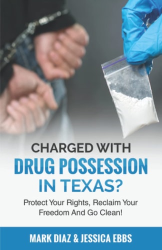 Charged With Drug Possession In Texas? Protect Your Rights, Reclaim Your Freedom And Go Clean!