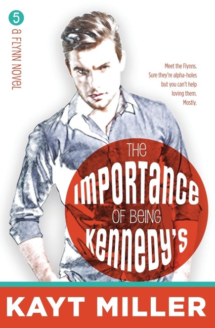 The Importance of Being Kennedys: The Flynns Book 5