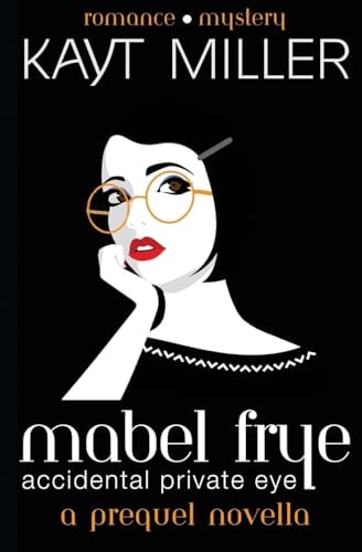 Mabel Frye Accidental Private Eye: a Prequel Novella