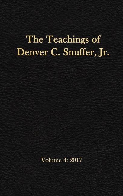 The Teachings of Denver C. Snuffer, Jr. Volume 4: 2017: Readers Edition Hardback, 6 x 9 in.