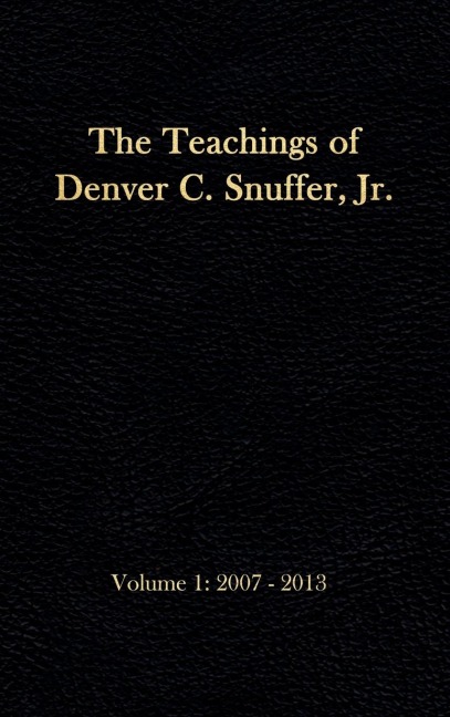 The Teachings of Denver C. Snuffer, Jr. Volume 1: 2007-2013: Readers Edition Hardback, 6 x 9 in.