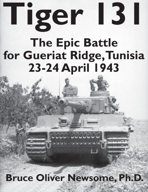 Tiger 131: The Epic Battle for Gueriat Ridge, Tunisia, 23-24 April 1943