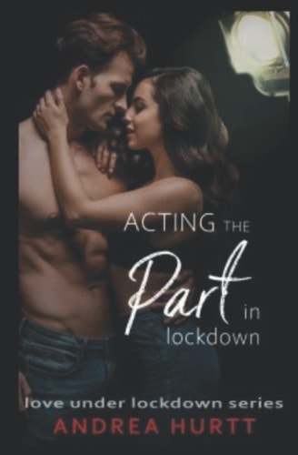 Acting The Part In Lockdown Book 7 in the Love Under Lockdown Series