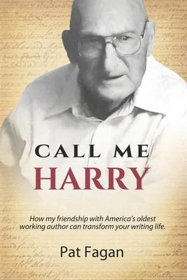 Call Me Harry: How my friendship with Americas oldest working author can transform your writing life.