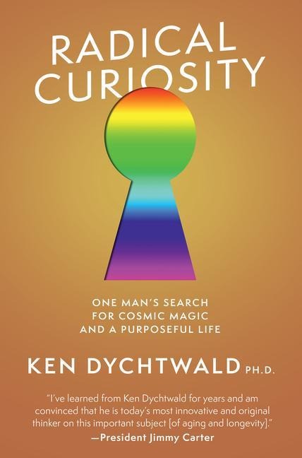Radical Curiosity: One Mans Search for Cosmic Magic and a Purposeful Life