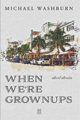 When Were Grownups: Stories