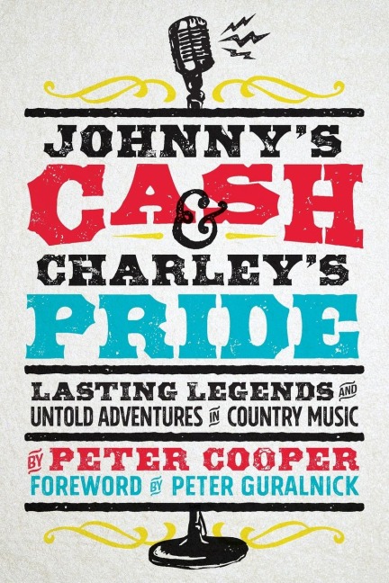 Johnnys Cash and Charleys Pride: Lasting Legends and Untold Adventures in Country Music