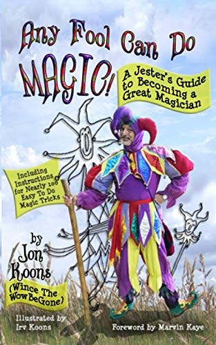 Any Fool Can Do Magic! A Jester's Guide to Becoming a Great Magician