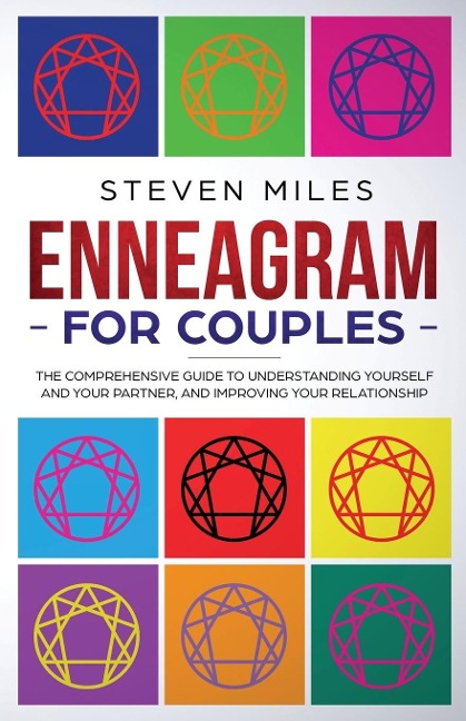 Enneagram for Couples: The Comprehensive Guide To Understanding Yourself And Your Partner, And Improving Your Relationship