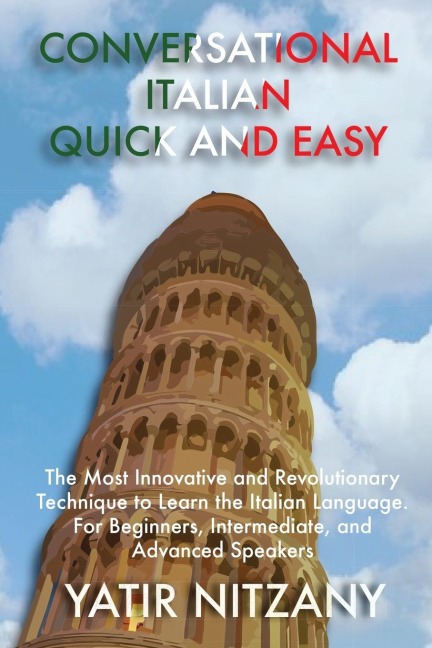 Conversational Italian Quick and Easy: The Most Innovative Technique to Master the Italian Language