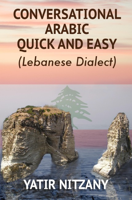 Conversational Arabic Quick and Easy: Lebanese Dialect