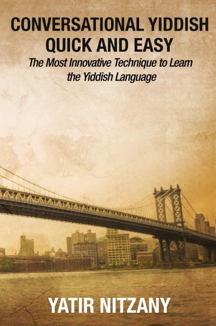 Conversational Yiddish Quick and Easy: The Most Innovative Technique to Learn the Yiddish Language