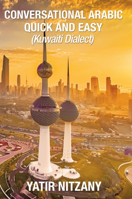 Conversational Arabic Quick and Easy - Kuwaiti Dialect: Kuwaiti Arabic