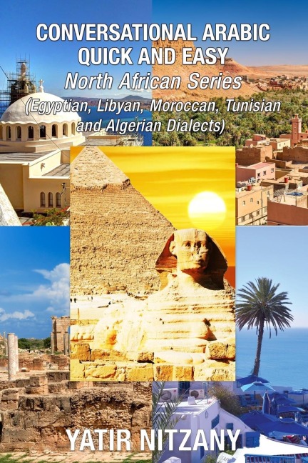 Conversational Arabic Quick and Easy - North African Dialects: Egyptian Arabic, Libyan Arabic, Moroccan Dialect, Tunisian Dialect, Algerian Dialect