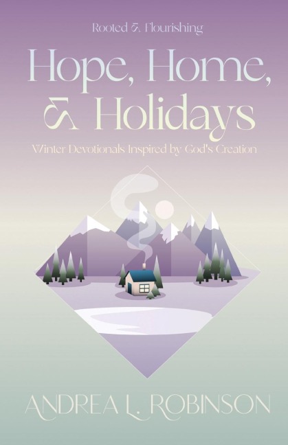 Hope, Home, & Holidays: Winter Devotionals Inspired by Gods Creation