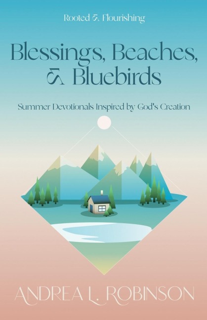 Blessings, Beaches, & Bluebirds: Summer Devotionals Inspired by Gods Creation