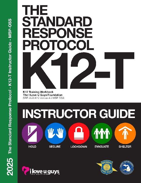 The Standard Response Protocol K12-T Instructor Guide - MSP-OSS: K-12 Training Workbook, SRP 2025 K12 Version 4.2 - Michigan State Police Office of School Safety
