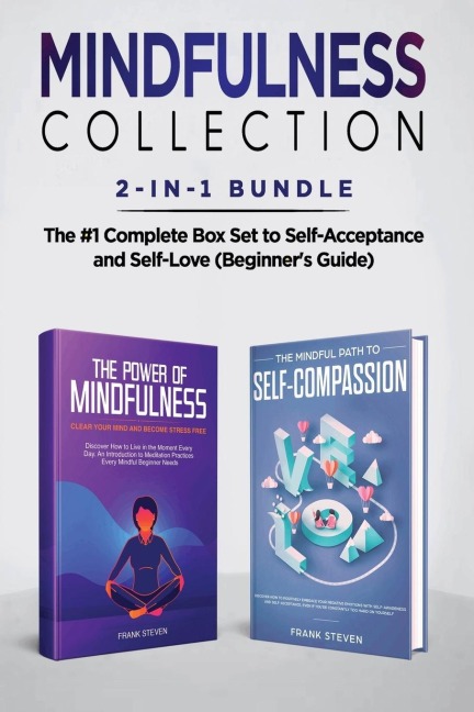 Mindfulness Collection 2-in-1 Bundle: Power of Mindfulness Meditation + Mindful Path to Self-Compassion - The #1 Complete Box Set to Self-Acceptance and Self-Love (Beginners Guide)