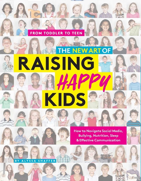 The New Art Of Raising Happy Kids: Today's Guide to Raising a Strong, Confident & Caring Child