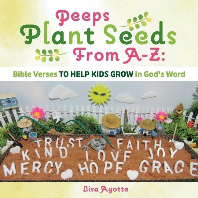 Peeps Plant Seeds from A-Z: Bible Verses to Help Kids Grow in Gods Word