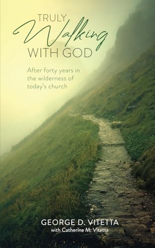 Truly Walking with God After Forty Years in the Wilderness of Today's Church