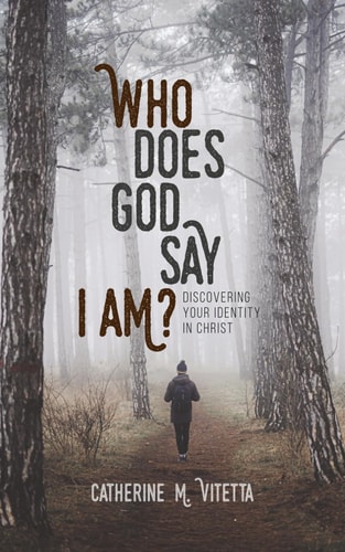 Who Does God Say I Am? Discovering Your Identity in Christ