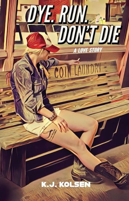 Dye. Run. Dont Die: A Love Story