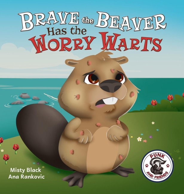 Brave the Beaver Has the Worry Warts: Anxiety and Stress Management Made Simple for Children ages 3-7