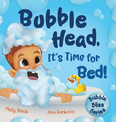 Bubble Head, It's Time for Bed!: A fun way to learn days of the week, hygiene, and a bedtime routine. Ages 4-7.