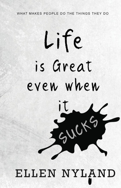 Life Is Great, Even When It Sucks: What Makes People Do the Things They Do