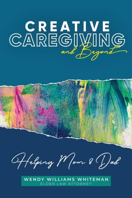 Creative Caregiving and Beyond: Helping Mom & Dad