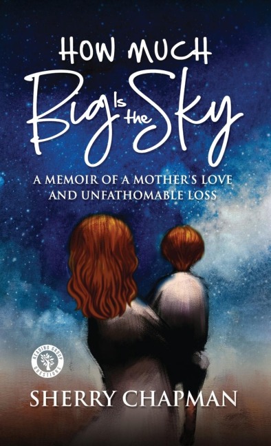 How Much Big Is the Sky: A Memoir of a Mothers Love and Unfathomable Loss