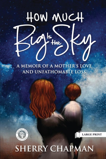 How Much Big Is the Sky: A Memoir of a Mothers Love and Unfathomable Loss