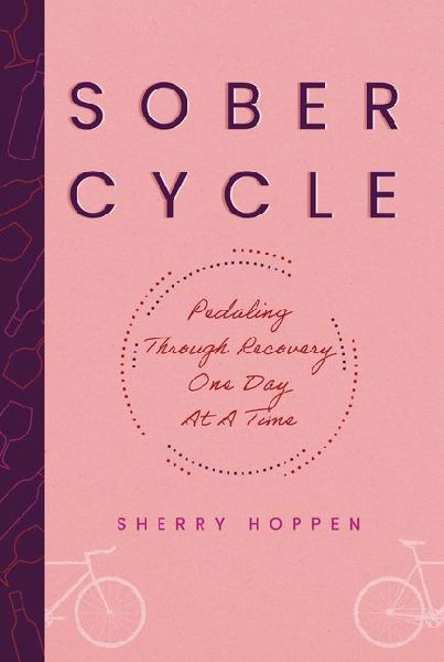 Sober Cycle (Second Edition): Pedaling Through Recovery One Day at a Time