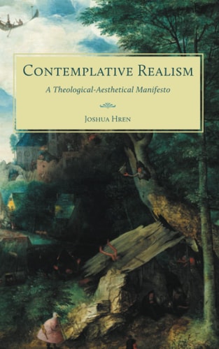 Contemplative Realism A Theological-Aesthetical Manifesto