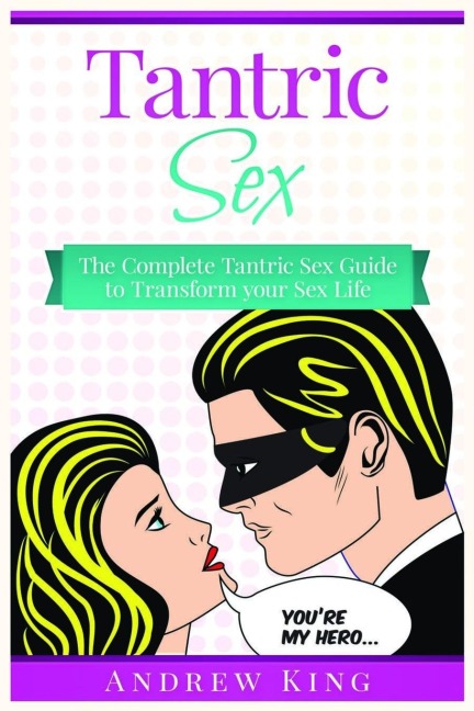 Tantric Sex The Complete Tantric Sex Guide to Transform Your Sex Life
