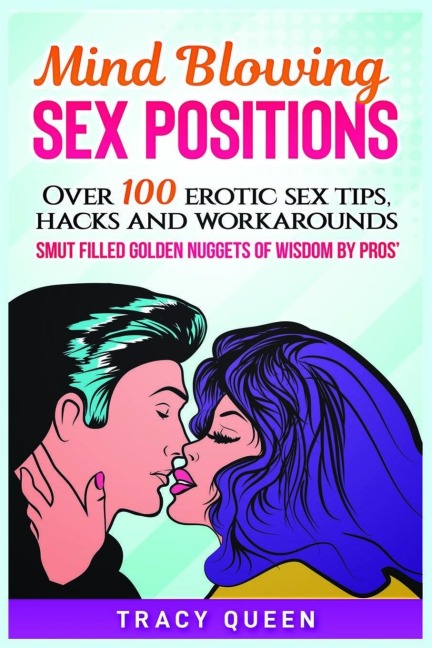 Mind Blowing Sex Positions Over 100 Erotic Sex Tips, Hacks, And Workarounds. Smut Filled Golden Nuggets Of Wisdom By Pros'