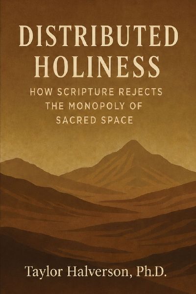Distributed Holiness: How Scripture Rejects the Monopoly of Sacred Space