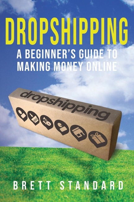 Dropshipping: A Beginners Guide to Making Money Online