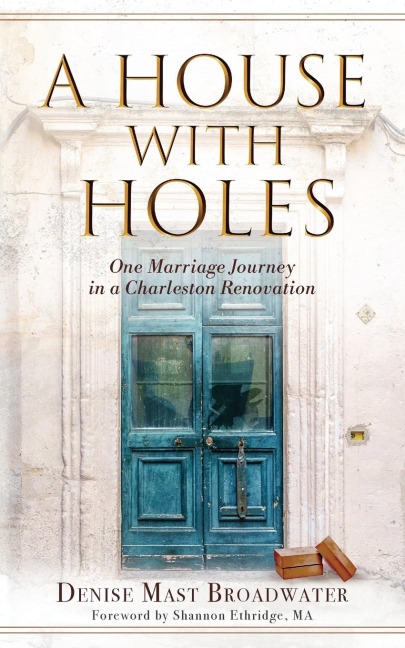 A House With Holes: One Marriage Journey in a Charleston Renovation