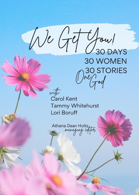 We Get You!: 30 Days: 30 Women ¿ 30 Stories ¿ One God