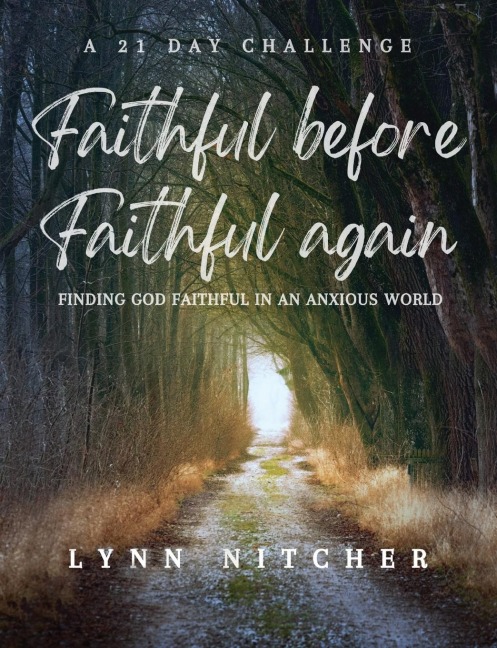 Faithful Before, Faithful Again: Finding God Faithful In An Anxious World