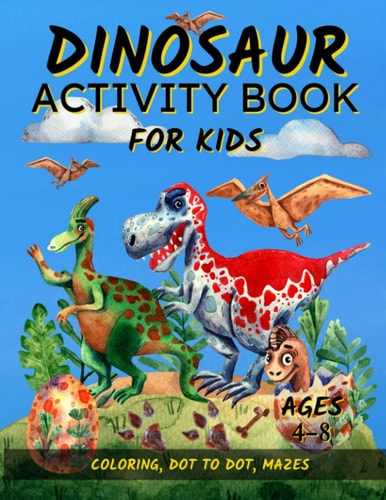 Dinosaur Activity Book For Kids Ages 4-8 Fun Dinosaur Coloring Pages, Dot To Dot, and Mazes Great Gift for Boys and Girls